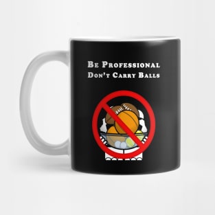 Be Professional - Don't Carry Balls Mug